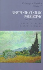 Philosophic Classics, #4: Nineteenth-Century Philosophy - Forrest E. Baird, Walter Kaufmann