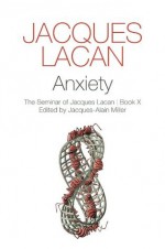 Anxiety - The Seminar of Jacques Lacan | Book X - Jacques Lacan, Jacques-Alain Miller