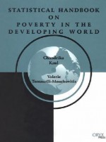 Statistical Handbook on Poverty in the Developing World - Chandrika Kaul, Valerie Tomaselli-Moschovitis