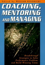 Coaching, Mentoring, and Managing: Breakthrough Strategies to Solve Performance Problems... - William D. Hendricks, Jack MacKey, Joe Gilliam, Sam Bartlett, Kit Grant