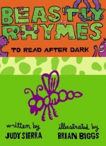 Beastly Rhymes to Read After Dark - Brian Biggs, Judy Sierra