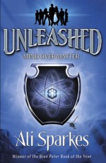 Unleashed: Mind Over Matter - Ali Sparkes