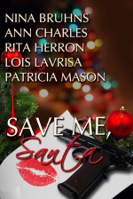 Save Me, Santa - Nina Bruhns, Ann Charles, Rita Herron, Lois Lavrisa, P.R. Mason