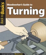 Woodworker's Guide to Turning: Straight Talk for Today's Woodworker - John Kelsey