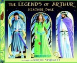 The Legends of Arthur - Heather Dale, Martin Springett, Ben Deschamps