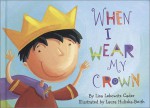 When I Wear My Crown - Lisa Lebowitz, Laura Huliska-Beith