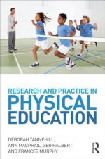 Research and Practice in Physical Education - Ann Macphail, Deborah Tannehill