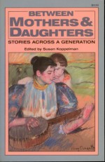 Between Mothers & Daughters: Stories Across A Generation - Susan Koppelman