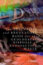 The Scientific and Regulatory Basis for the Geological Disposal of Radioactive Waste - David Savage