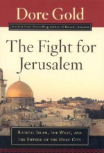 The Fight for Jerusalem: Radical Islam, The West, and The Future of the Holy City - Dore Gold