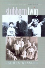 Stubborn Twig: Three Generations in the Life of a Japanese American Family - Lauren Kessler