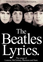 The Beatles Lyrics: The Songs of Lennon, McCartney, Harrison and Starr - The Beatles, Paul McCartney, John Lennon