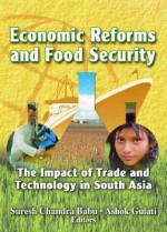 Economic Reforms and Food Security: The Impact of Trade and Technology in South Asia - Suresh Babu, Ashok Gulati