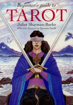 Beginner's Guide to Tarot - Juliet Sharman-Burke, Giovanni Caselli