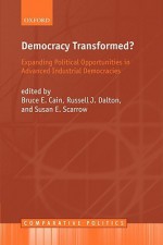 Democracy Transformed?: Expanding Political Opportunities in Advanced Industrial Democracies - Bruce E. Cain