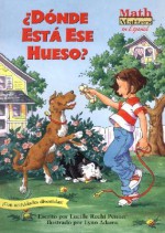 Donde Esta Ese Hueso? / Where's That Bone? (Math Matters En Espanol) - Lucille Recht Penner, Lynn Adams, Alma Ramirez