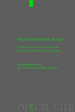 Der Historische Jesus: Tendenzen Und Perspektiven Der Gegenwartigen Forschung - Jens Schröter, Ralph Brucker