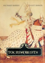 Tournaments: Jousts, Chivalry and Pageants in the Middle Ages - Richard Barber, Juliet Barker