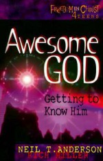 Awesome God: Getting to Know Him (Freedom in Christ 4 Teens) - Neil T. Anderson, Rich Miller