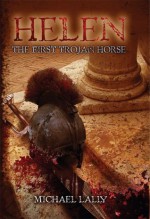 Helen, The First Trojan Horse - Michael Lally