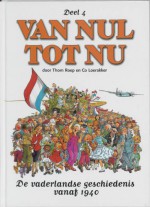 Van nul tot nu 4: de vaderlandse geschiedenis vanaf 1940 - Co Loerakker, Thom Roep