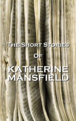 The Short Stories Of Katherine Mansfield - Katherine Mansfield