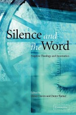 Silence and the Word: Negative Theology and Incarnation - Oliver Davies