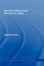 Sexual Violence and the Law in Japan - Catherine Burns