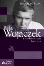 Rafał Wojaczek. Prawdziwe życie bohatera - Bogusław Kierc