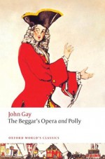 The Beggar's Opera and Polly (Oxford World's Classics) - John Gay, Hal Gladfelder