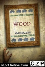 Wood: Short Story - Ian Rogers