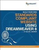 Build Your Own Standards Compliant Website Using Dreamweaver 8 - Rachel Andrew, Craig Anderson, Molly Holzschlag