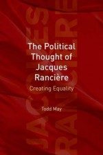 The Political Thought of Jacques Rancière - Todd May