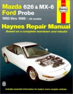 Mazda 626 and Mx-6 Ford Probe Automotive Repair Manual: All Mazda 626-1993 Through 1998, Mazda Mx-6-1993 Through 1997, Ford Probe-1993 Through 1997 (Haynes Automotive Repair Manuals) - Jay Storer, John Harold Haynes