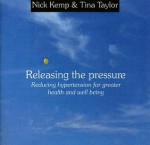 Releasing the Pressure: Reducing Hypertension for Greater Health and Well Being - Nick Kemp, Tina Taylor