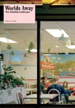 Worlds Away: New Suburban Landscapes - Andrew Blauvelt, Robert Bruegmann, David Brooks