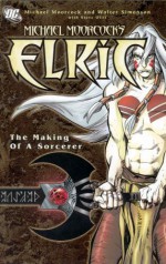 Elric: The Making of a Sorcerer - Michael Moorcock, Walter Simonson