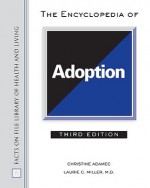 The Encyclopedia of Adoption - Christine A. Adamec, Laurie C. Miller