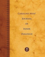 Caroline Myss's Journal of Inner Dialogue (Journals) - Caroline Myss, Colleen A. Daley