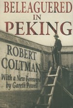 Beleaguered in Peking - Robert Coltman, Gareth Powell