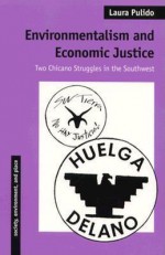 Environmentalism and Economic Justice: Two Chicano Struggles in the Southwest - Laura Pulido