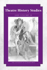 Theatre History Studies 2009, Vol. 29 - Theatre History Studies, Rhona Justice-Malloy, Anne Beck, Henry Bial, Matthew Causey, Kurt Eisen, Odai Johnson, Larry D. Clark, Cynthia L. Allan, Jocelyn L. Buckner, Meredith Conti, Patricia K. Downey, Hephzibah D. Dutt, Fonzie D. Geary, Scott R. Irelan, Cary R. Leiter, 