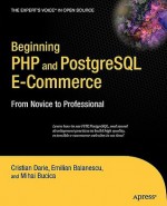 Beginning PHP and PostgreSQL E-Commerce: From Novice to Professional (Beginning, from Novice to Professional) - Mihai Bucica, Cristian Darie