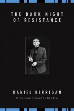 The Dark Night of Resistance - Daniel Berrigan