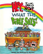 Hey! That's Not What the Bible Says! - Bill Ross