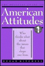 The Official Guide To American Attitudes: Who Thinks What About The Issues That Shape Our Lives - Susan Mitchell