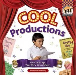 Cool Productions: How to Stage Your Very Own Show - Karen Latchana Kenney