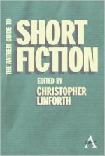 The Anthem Guide to Short Fiction - Christopher Linforth