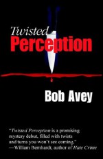 Twisted Perception - Bob Avey