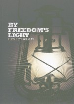 By Freedom's Light - Elizabeth O'Maley